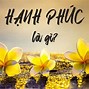 Hạnh Phúc Là Gì Bao Lần Ta Tự Hỏi